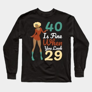 40 Is Fine When You Look 29 Long Sleeve T-Shirt